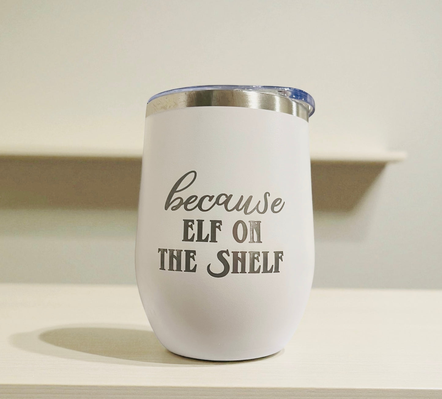 because elf on the shelf- Christmas - Wine Tumbler - 12oz