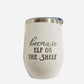 because elf on the shelf- Christmas - Wine Tumbler - 12oz