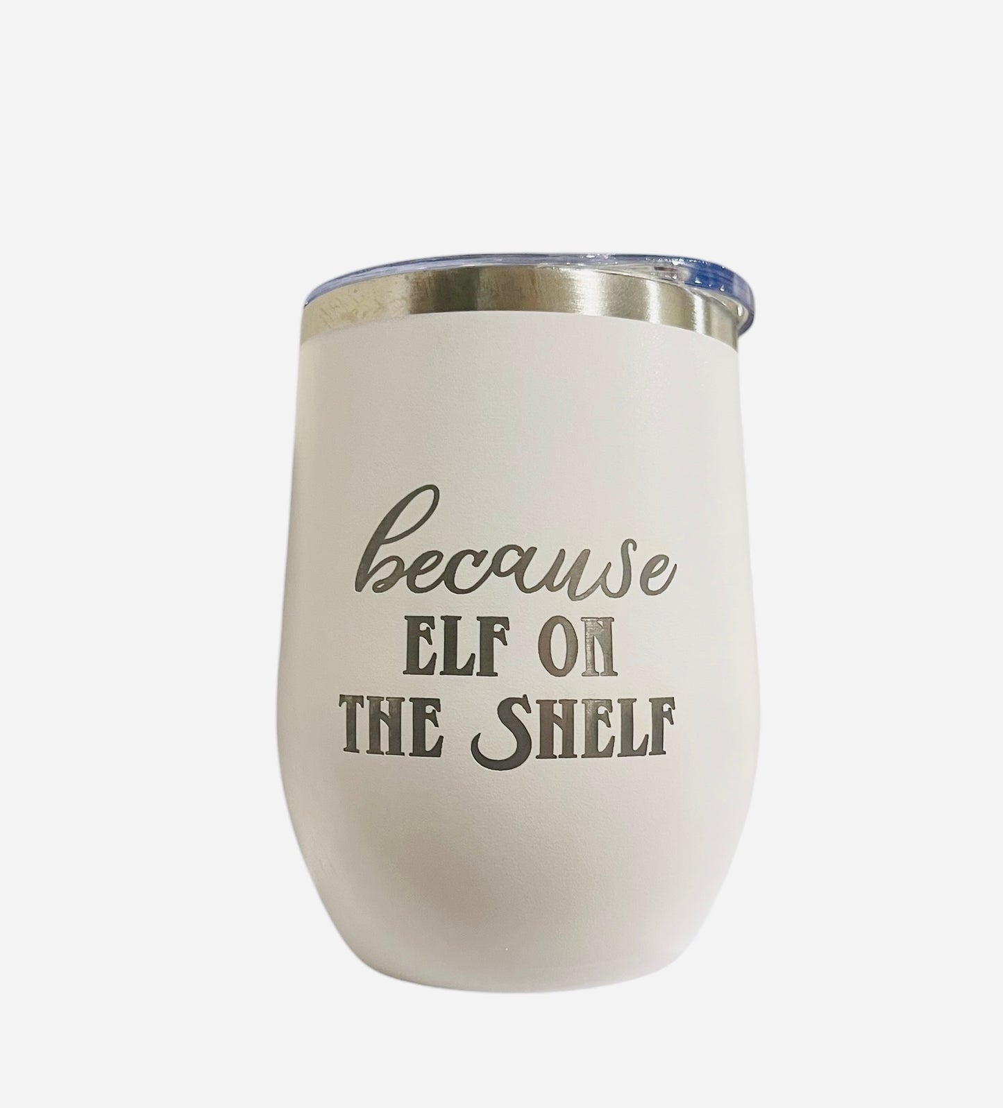 because elf on the shelf- Christmas - Wine Tumbler - 12oz