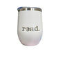 Read - Reading Inspired- Wine Tumbler - 12oz