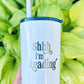 “Shh I’m Reading” - Engraved Tumbler - 12oz