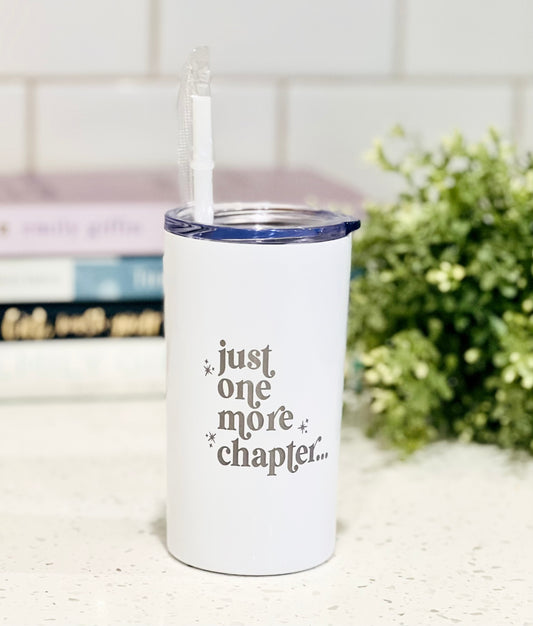 “Just One More Chapter” Reading Tumbler- 12oz