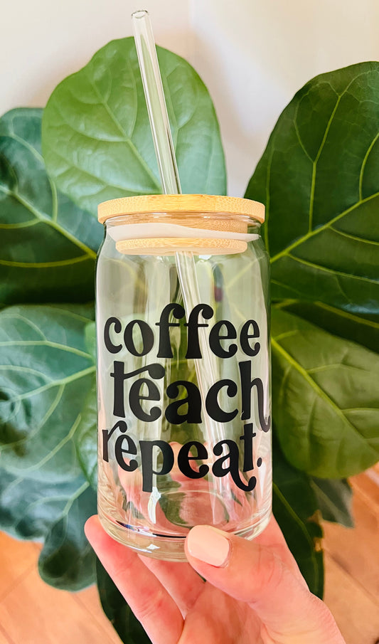 “Coffee, Teach, Repeat” - Beer Can Glass - Iced Coffee Glass - 16oz