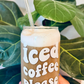 Iced Coffee Please Beer Can Glass- Iced Coffee Glass- 16oz