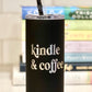 Kindle and Coffee- Book Inspired - Engraved Tumbler - 16oz