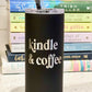 Kindle and Coffee- Book Inspired - Engraved Tumbler - 16oz